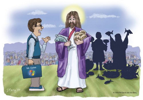Bill Gates to Jesus: "I'm sorry, Mr. Christ. You're only licensed for five loaves of bread and two fish." 